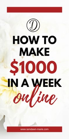 white flowers with the words how to make $ 1, 000 in a week online