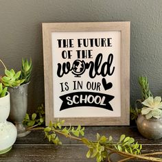 the future of the world is in our school framed sign with succulents