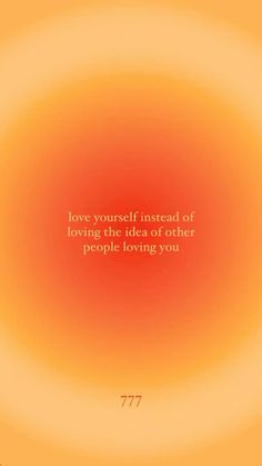 an orange and yellow background with the words love yourself instead of loving the idea or other people