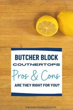 a wooden cutting board topped with lemons and a sign that says butcher block countertops pros & cons are they right for you?