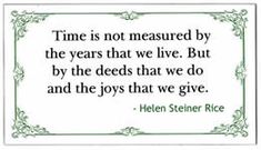 a quote from helen steiner rice on time is not measured by the years that we live