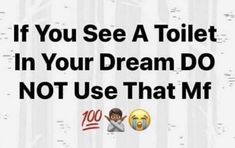 a sign that says if you see a toilet in your dream do not use that mf