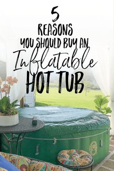 an inflatable hot tub with the words 5 reasons you should buy any inflatable hot tub