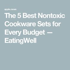 the 5 best nontoxic cookware sets for every budget