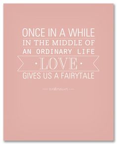 a pink poster with the quote once in a while in the middle of an ordinary life love gives us a fairy tale