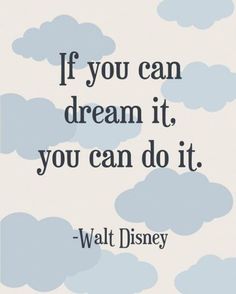 a quote that says if you can dream it, you can do it walt disney