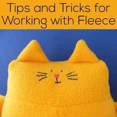 a yellow cat pillow with the words tips and tricks for working with fleece