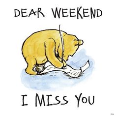 a drawing of a bear with the words dear weekend i miss you