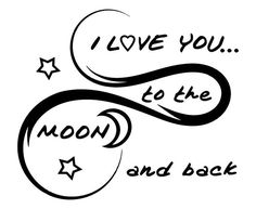 the words i love you to the moon and back are written in black on a white background