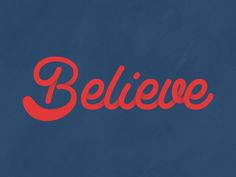 the word believe written in red on a blue background