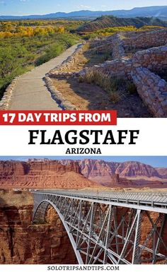 a bridge with the words 17 day trips from flagstaff arizona on it and an image of