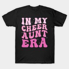 In my Cheer Aunt Era -- Choose from our vast selection of Crewneck and V-Neck T-Shirts to match with your favorite design to make the perfect graphic T-Shirt. Pick your favorite: Classic, Boxy, Tri-Blend, V-Neck, or Premium. Customize your color! For men and women. Black Retro T-shirt With Funny Text, Retro Black T-shirt With Funny Text, Fun Slogan T-shirt For Fan Merchandise, Funny Pink T-shirt With Letter Print, Cheer Aunt Shirt Ideas, Aunt Shirts, Cheer Shirts, V Neck T Shirt, Shirt Designs