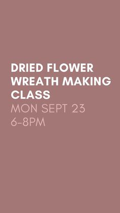 a poster with the words dried flower wreath making class in white on a pink background