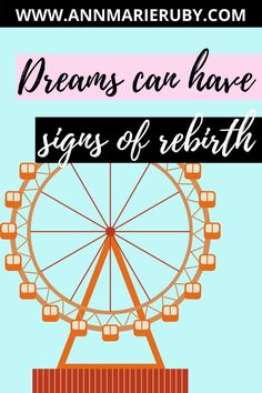 a ferris wheel with the words, dreams can have signs of birth on it in black and