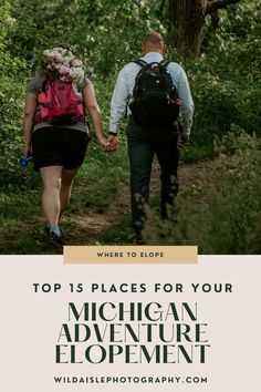 two people walking down a trail with backpacks and flowers on their heads, the text top 15 places for your michigan adventure elopement