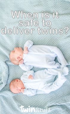 two baby babies laying on top of a bed with the words when is it safe to deliver twins?