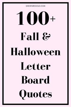 the words, 100 + fall and halloween letter board quotes in black on a pink background