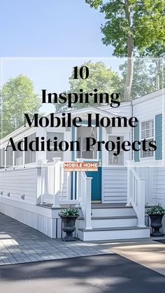 a house with the words 10 inspiring mobile home addition projects