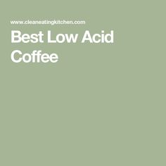 the words best low acid coffee on a green background