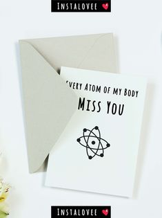 two greeting cards with the words, every atom of my body miss you