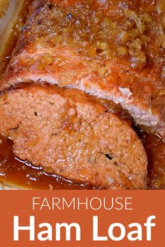 a close up of meatloaf with gravy on top and the words, farmhouse ham loaf