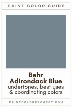 the paint color guide for behr adirondack blue, undertones, best uses and coordinating colors