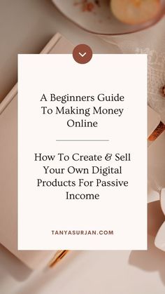 a white plate with flowers on it and the title, a beginner's guide to making money online how to create & sell your own digital products for passive