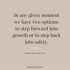 the quote in any given moment we have two options to step forward into growth or to step back into safety