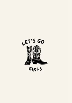 a pair of cowboy boots with the words let's go girls