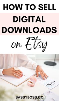 a woman writing on a notebook with the words how to sell digital downloads on etsy