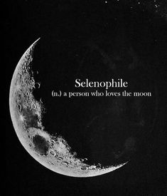 a black and white photo of the moon with text on it that reads, seleophile a person who loves the moon