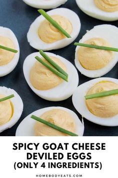 deviled eggs with chives on top and text spicy goat cheese deviled eggs only 4 ingredients