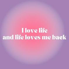 the words i love life and life loves me back on a purple background with pink circles