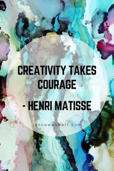 the words creativity takes courage, henni matise on top of an abstract painting