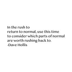 a quote on the right side of a white background that says in the rush to return to normal use this time to consider which parts of normal are worth