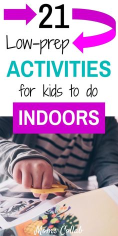 a kid is doing crafts with the text 21 low prep activities for kids to do indoors