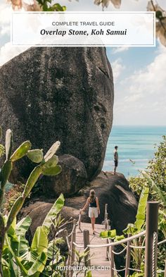 two people standing on top of a large rock near the ocean with text overlay reading complete travel guide overlap stone, koh samui