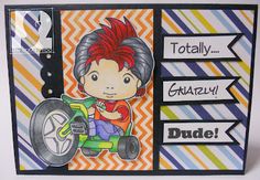 a handmade card with an image of a boy on a toy car and the words, totally crazy dude