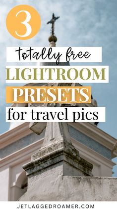 a church steeple with the words totally free lightroom presets for travel pics