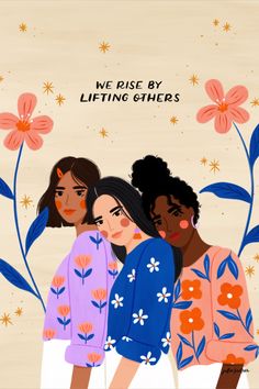 three women standing next to each other in front of flowers and the words, we rise by lifting others