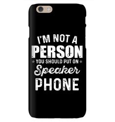 a phone case that says i'm not a person you should put on speaker phone