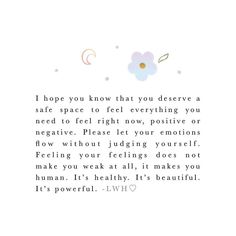 a quote that reads, i hope you know that you deserves to be safe space to feel