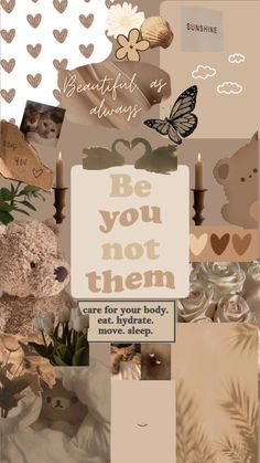 a collage with teddy bears, flowers and hearts in the background that says be you not then