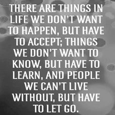 there are things in life we don't want to happen, but have to accept things