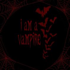 the words i am a vampire written in red on a black background with spider webs