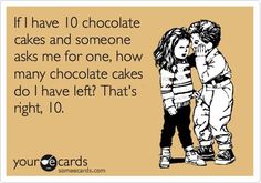 two children kissing each other with the caption if i have chocolate cakes and someone asks me for one, how many chocolate cakes do i have left that's right, 10