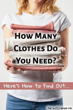 a woman holding several folded clothes with the text how many clothes do you need? here's how to find out