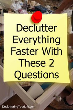 a yellow sign that says declutter everything faster with these 2 questions on it