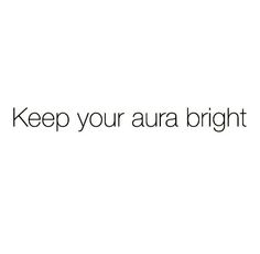 the words keep your aura bright are written in black and white on a white background