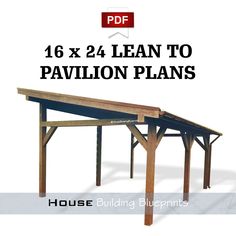 a wooden pavilion with the text 16 x 24 lean to pavilion plans on it's side